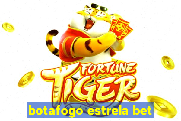 botafogo estrela bet